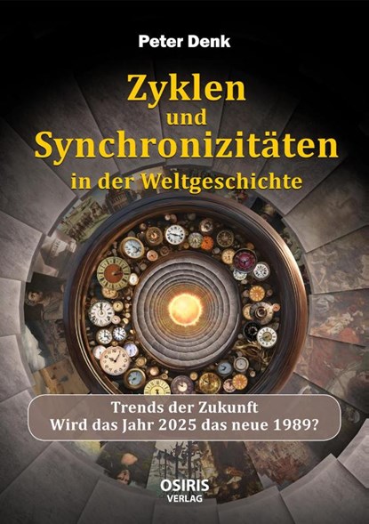 Zyklen und Synchronizitäten in der Weltgeschichte, Peter Denk - Gebonden - 9783947397341