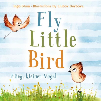 Fly, Little Bird - Flieg, kleiner Vogel, Ingo Blum - Gebonden - 9783947410873