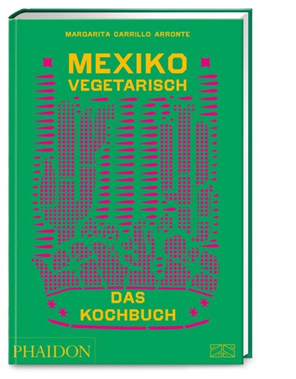 Mexiko vegetarisch - Das Kochbuch, Margarita Carrillo Arronte - Gebonden - 9783947426256