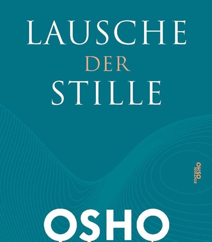 Lausche der Stille, Osho - Gebonden - 9783947508501