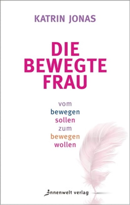 Die bewegte Frau, Katrin Jonas - Ebook - 9783947508730