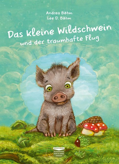 Das kleine Wildschwein und der traumhafte Flug, Andrea Böhm - Gebonden - 9783947511105