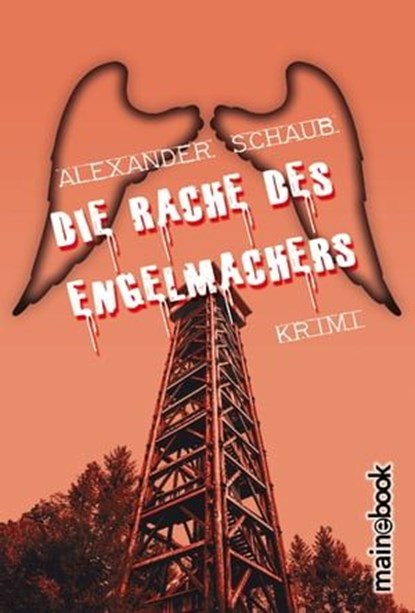 Die Rache des Engelmachers, Alexander Schaub - Ebook - 9783947612154