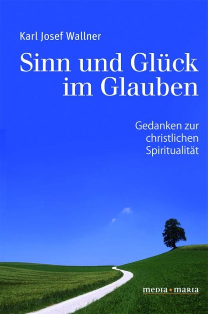 Sinn und Glück im Glauben, Karl Josef Wallner - Paperback - 9783947931002