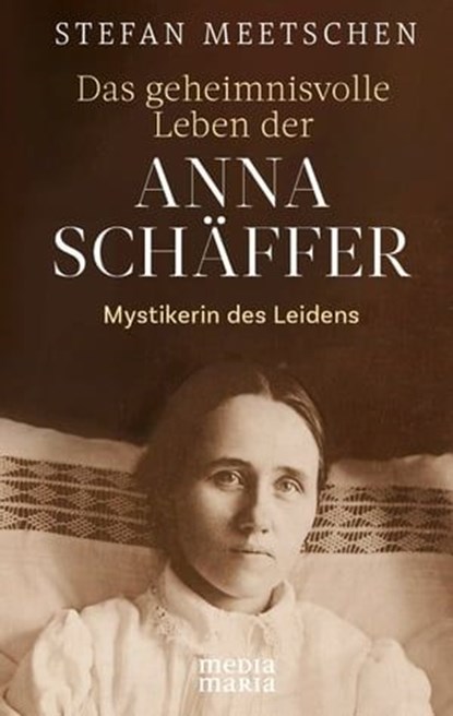 Das geheimnisvolle Leben der Anna Schäffer, Stefan Meetschen - Ebook - 9783947931712
