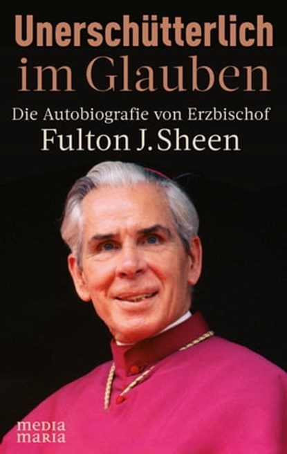 Unerschütterlich im Glauben, Fulton J. Sheen - Ebook - 9783947931811