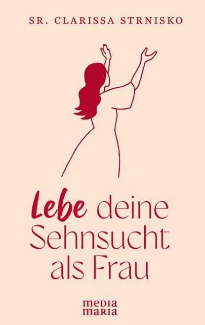 Lebe deine Sehnsucht als Frau, Clarissa Strnisko - Gebonden - 9783947931958