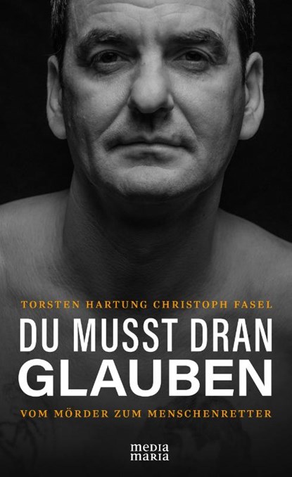 DU MUSST DRAN GLAUBEN, Thorsten Hartung ; Christoph Fasel - Gebonden - 9783947931972