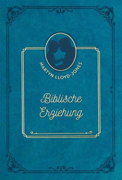 Biblische Erziehung, David Martyn Lloyd-Jones - Gebonden - 9783947978861