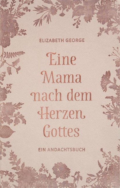 Eine Mama nach dem Herzen Gottes, George Elizabeth - Gebonden - 9783947978977