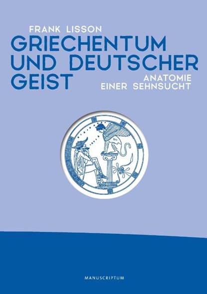 Griechentum und deutscher Geist, Lisson Frank - Gebonden - 9783948075514