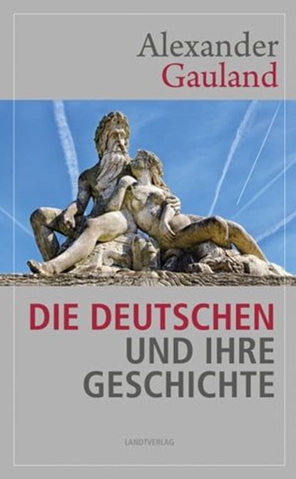 Die Deutschen und ihre Geschichte, Alexander Gauland - Ebook - 9783948075798