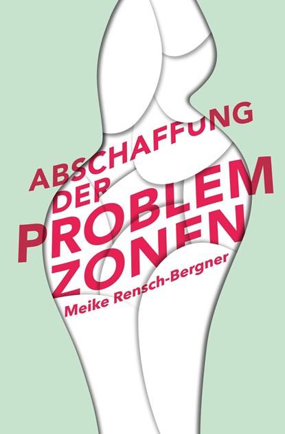 Abschaffung der Problemzonen, Meike Rensch-Bergner - Paperback - 9783948255206