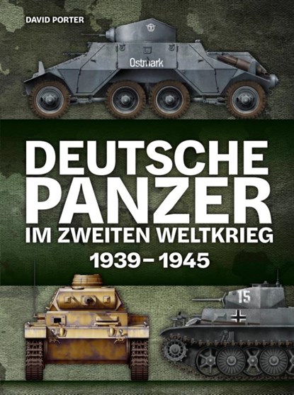 Deutsche Panzer im Zweiten Weltkrieg, David Porter - Gebonden - 9783948264185