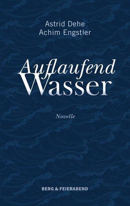 Auflaufend Wasser, Astrid Dehe ; Achim Engstler - Gebonden - 9783948272258