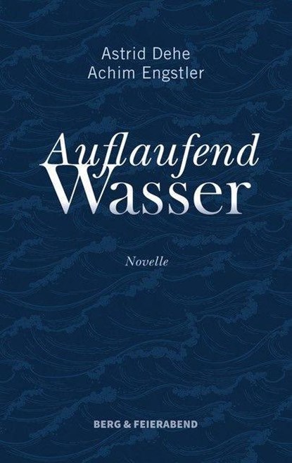 Auflaufend Wasser, Astrid Dehe ;  Achim Engstler - Gebonden - 9783948272258