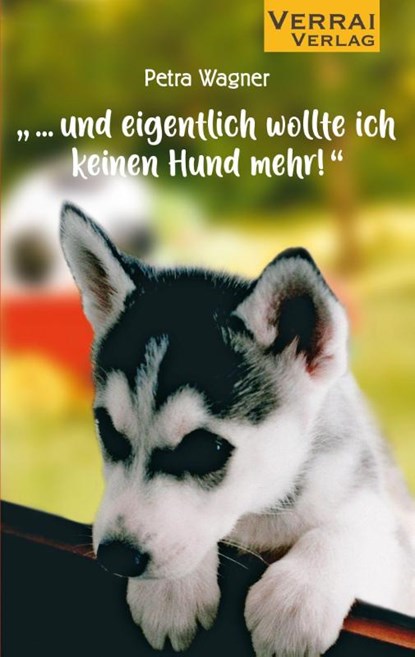 "... und eigentlich wollte ich keinen Hund mehr!", Petra Wagner - Paperback - 9783948342654