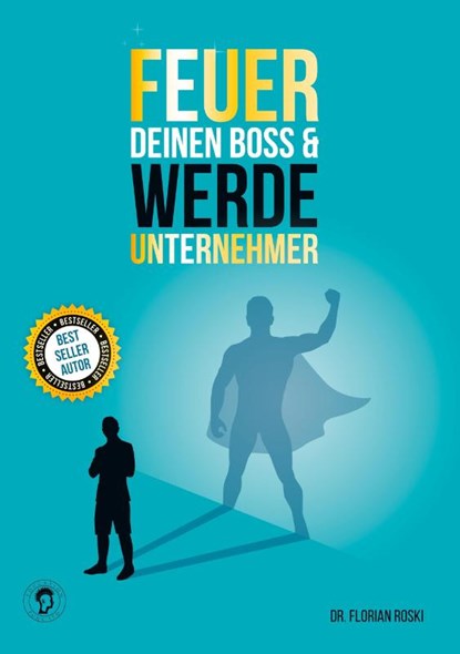 Feuer Deinen Boss & Werde Unternehmer, Florian Roski - Paperback - 9783948344887