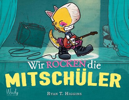 Wir rocken die Mitschüler, Ryan T. Higgins - Gebonden - 9783948417185