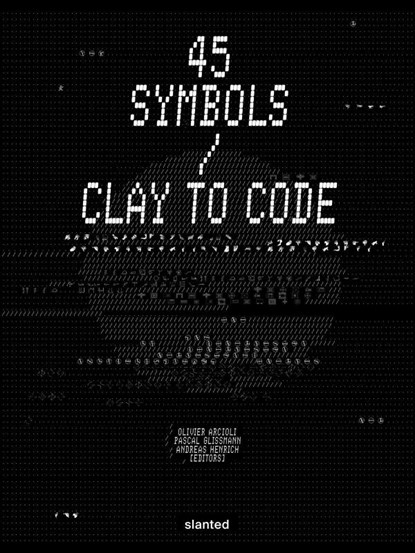 45 Symbols–Clay to Code, Olivier Arcioli ; Pascal Glissmann ; Andreas Henrich - Paperback - 9783948440954