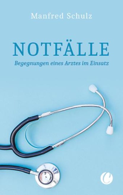 Notfälle. Begegnungen eines Arztes im Einsatz, Manfred Schulz - Gebonden - 9783948486075