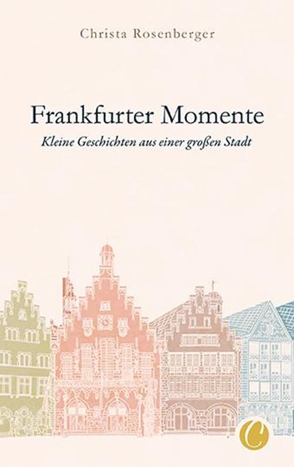Frankfurter Momente. Kleine Geschichten aus einer großen Stadt, Christa Rosenberger - Paperback - 9783948486105