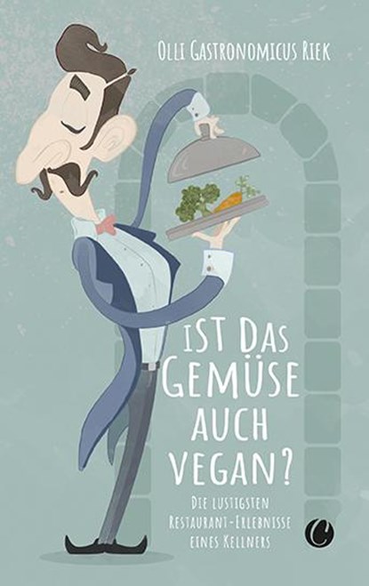 Ist das Gemüse auch vegan? Skurrile Geschichten aus dem Restaurant, Olli "Gastronomicus" Riek - Paperback - 9783948486457