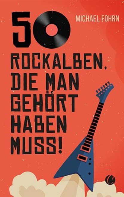 50 Rock-Alben, die man gehört haben muss, Michael Fohrn - Paperback - 9783948486778