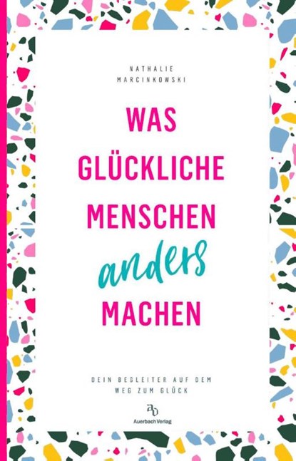 Was glückliche Menschen anders machen, Nathalie Marcinkowski - Paperback - 9783948537395
