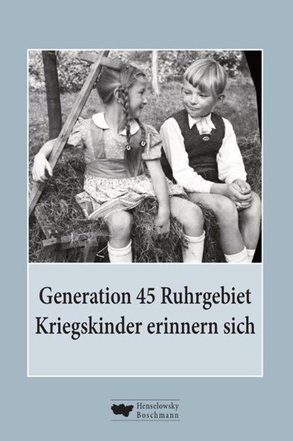 Generation 45 Ruhrgebiet. Kriegskinder erinnern sich, Heike Biskup ; Paul Reding ; Renate Ritz ; Benjamin Bäder - Gebonden - 9783948566241