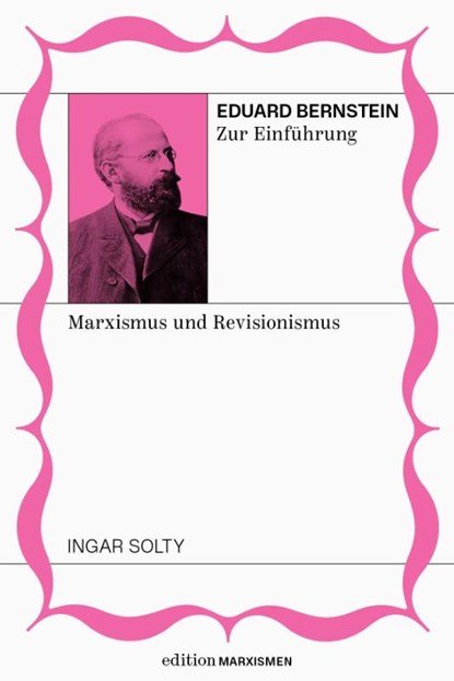 Eduard Bernstein zur Einführung: Marxismus und Revisionismus, Ingar Solty - Paperback - 9783948608644