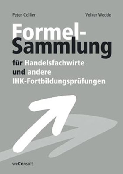 Formelsammlung für Handelsfachwirte und andere IHK-Fortbildungsprüfungen, Peter Collier ; Volker Wedde ; Norbert Hitter - Paperback - 9783948633394