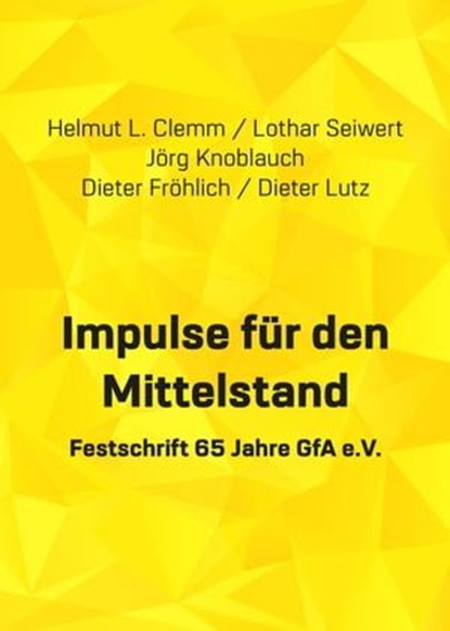 Impulse für den Mittelstand, Helmut L. Clemm ; Dieter Lutz ; Dieter Fröhlich ; Lothar Seiwert ; Jörg Knoblauch - Ebook - 9783948646080