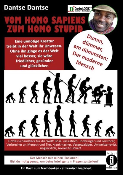 VOM HOMOSAPIENS ZUM HOMOSTUPID - dumm, dümmer, am dümmsten - der moderne Mensch, Dantse Dantse - Gebonden - 9783948721220