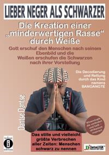 Lieber Neger als Schwarzer: Die Kreation einer minderwertigen Rasse durch Weiße, Dantse Dantse - Paperback - 9783948721954