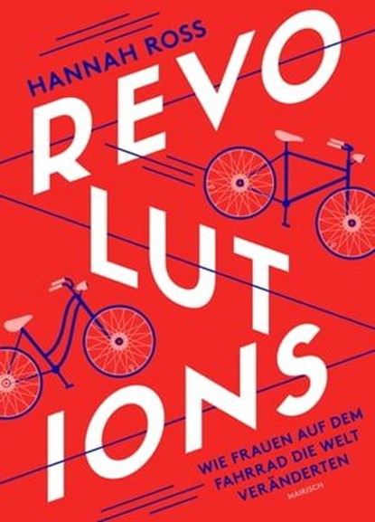 Revolutions: Wie Frauen auf dem Fahrrad die Welt veränderten, Hannah Ross - Ebook - 9783948722159