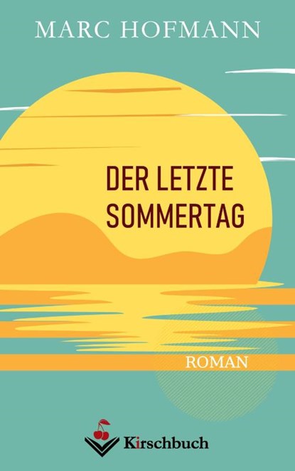 Der letzte Sommertag, Marc Hofmann - Gebonden - 9783948736262