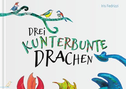 Drei kunterbunte Drachen, Iris Fedrizzi - Gebonden - 9783948877071