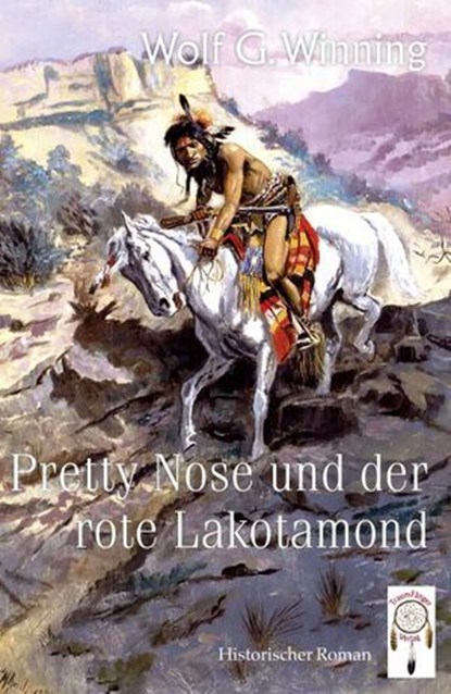 Pretty Nose und der rote Lakotamond, Wolf. G Winning - Ebook - 9783948878481