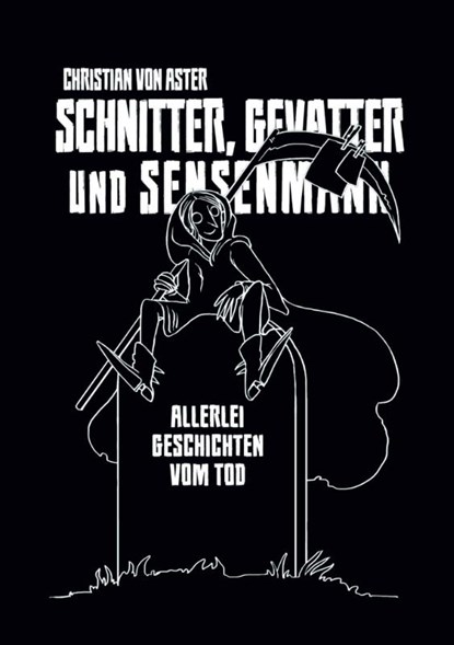 Schnitter, Gevatter und Sensenmann, Christian von Aster - Paperback - 9783948887636