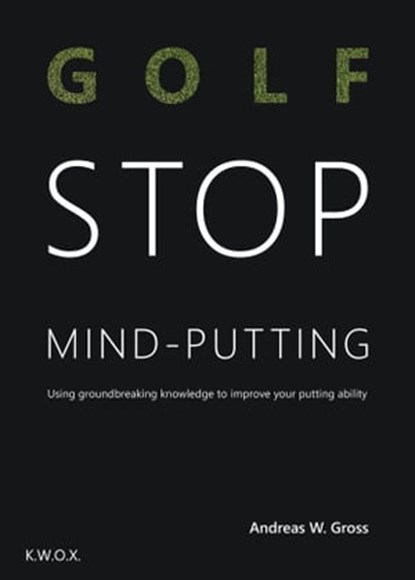 Golf: STOP Mind Putting, Andreas W. Gross - Ebook - 9783948907020