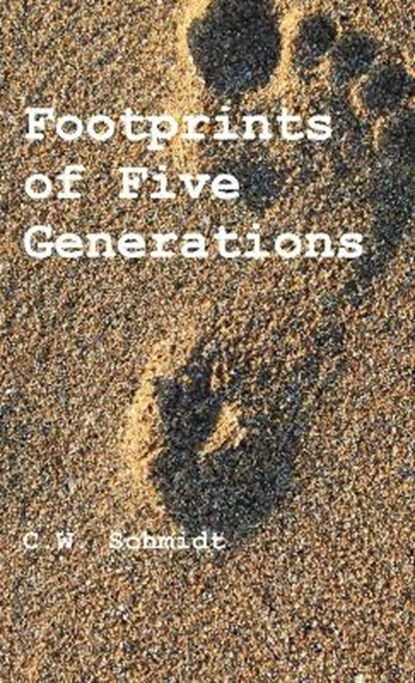 Footprints of Five Generations, SCHMIDT,  C - Gebonden - 9783949197840