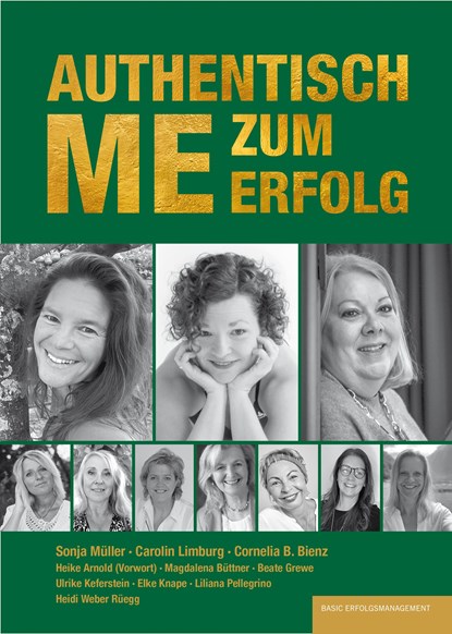 AUTHENTISCH ME ZUM ERFOLG, Cornelia B. Bienz ;  Carolin Limburg ;  Sonja Müller ;  Magdalena Büttner ;  Heidi Weber Rüegg ;  Ulrike Keferstein ;  Elke Knape ;  Liliana Pellegrino ;  Beate Grewe - Paperback - 9783949217449
