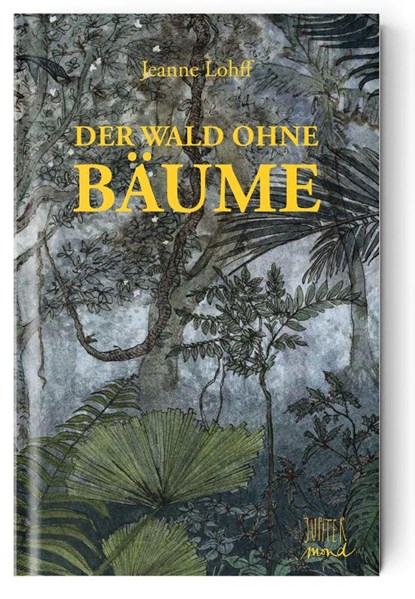 Der Wald ohne Bäume, Jeanne Lohff - Gebonden - 9783949239236