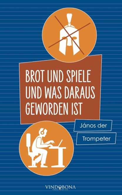 Brot und Spiele und was daraus geworden ist, Janos Der Trompeter - Paperback - 9783949263514