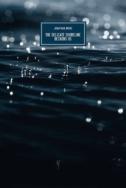The Delicate Shoreline Beckons Us, Jonathan Wood - Paperback - 9783949341106