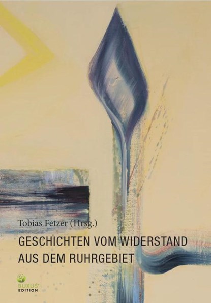 Geschichten vom Widerstand aus dem Ruhrgebiet, Tobias Fetzer - Gebonden - 9783949379185