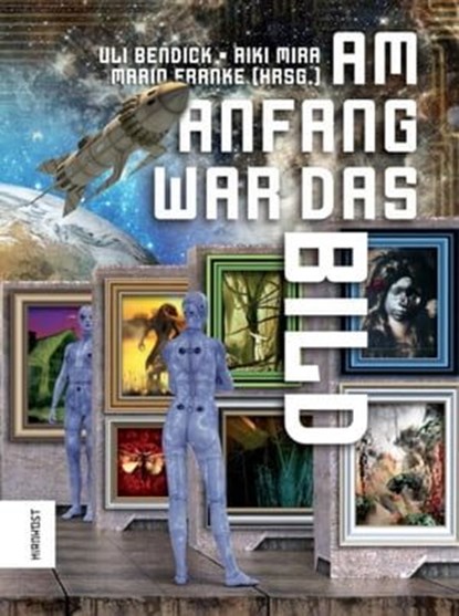 Am Anfang war das Bild, Monika Niehaus ; Janika Rehak ; Uwe Neuhold ; Isabell Hemmrich ; Christian Endres ; Hans Jürgen Kugler ; Marco Rauch ; Nils Wiesner ; Achim Stößer ; Rainer Schorm ; Michael Tinnefeld ; Vlad Hernández ; Karin Leroch ; Heidrun Jänchen ; Aiki Mira - Ebook - 9783949452161