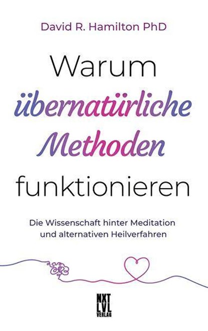 Warum übernatürliche Methoden funktionieren, David R. Hamilton - Gebonden - 9783949458279