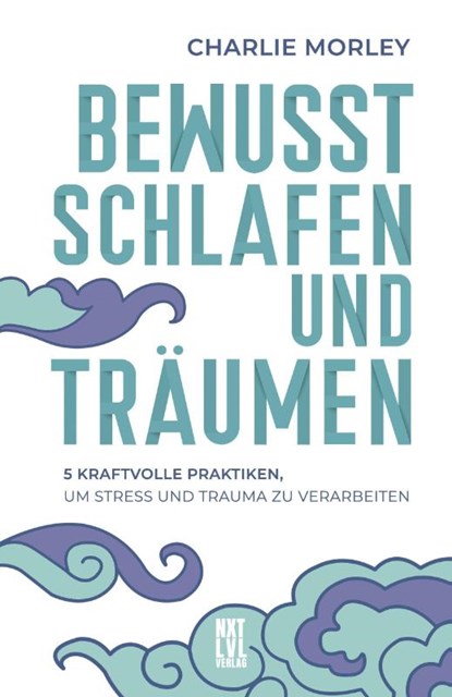Bewusst schlafen und träumen, Charlie Morley - Gebonden - 9783949458460